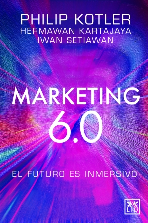 Libro recomendado: Marketing 6.0: El futuro es inmersivo de Philip Kotler y Hermawan Kartajaya y Iwan Setiawan