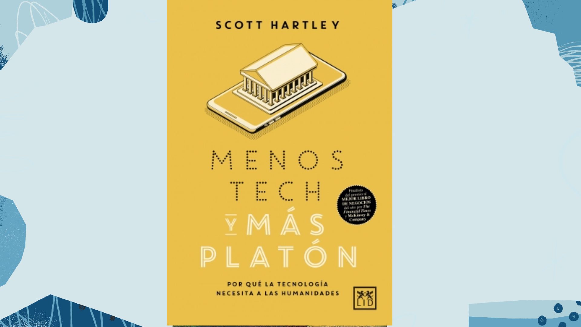 Lectura recomedada: Menos Tech y más Platón de Scott Hartley