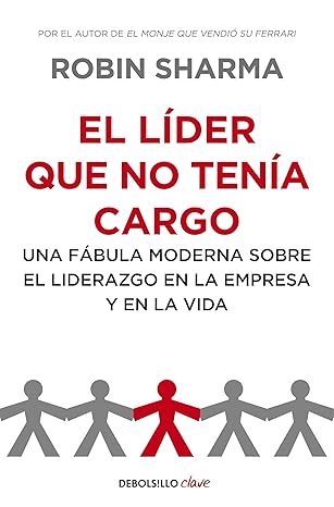 Lectura Recomendada: El líder que no tenía cargo: Una fábula moderna sobre el liderazgo en la empresa y en la vida