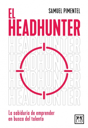 Lectura recomendada: El Headhunter – La Sabiduría de Emprender en la Búsqueda del Talento