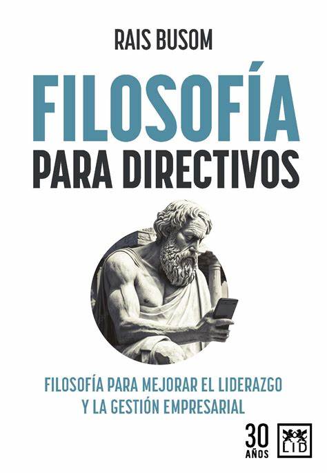 Lectura Recomendada: Filosofía para Directivos, de Rais Busom