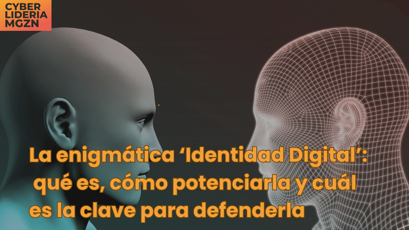 Reportaje de Rubén Fernández-Costa O’Dogherty: La enigmática ‘identidad digital’: qué es, cómo potenciarla y cuál es la clave para defenderla