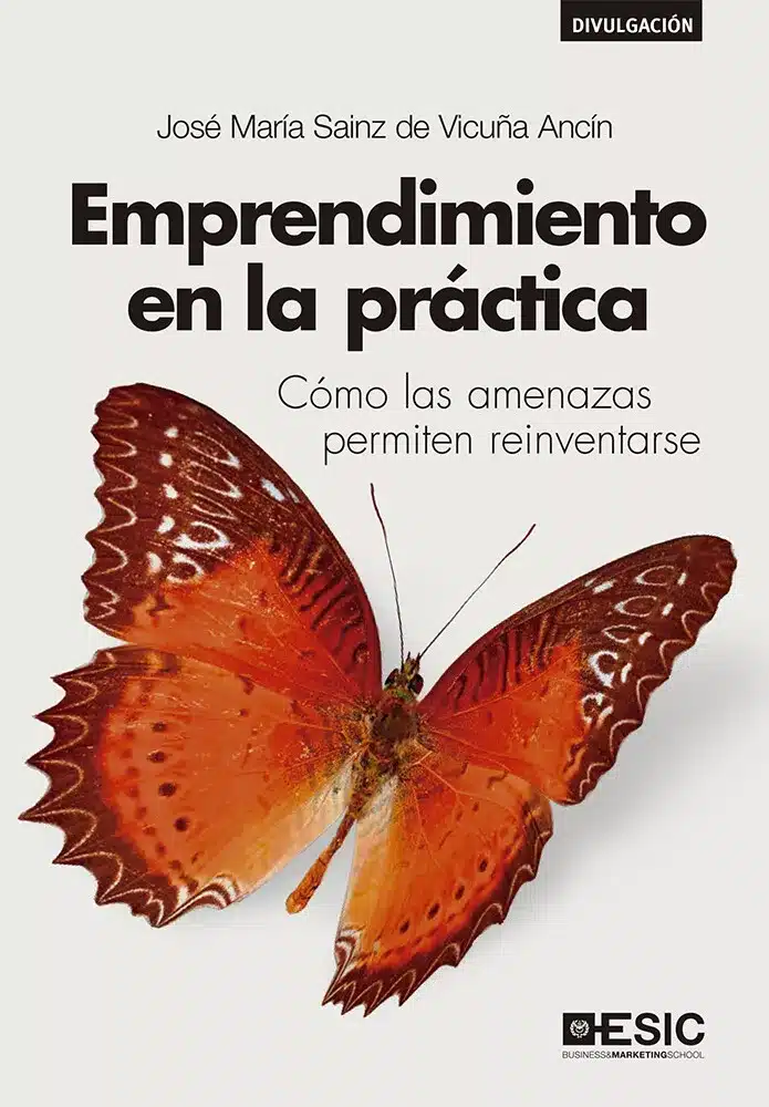 Lectura Recomendada: Emprendimiento En La Práctica, por José María Sainz de Vicuña Ancín 
