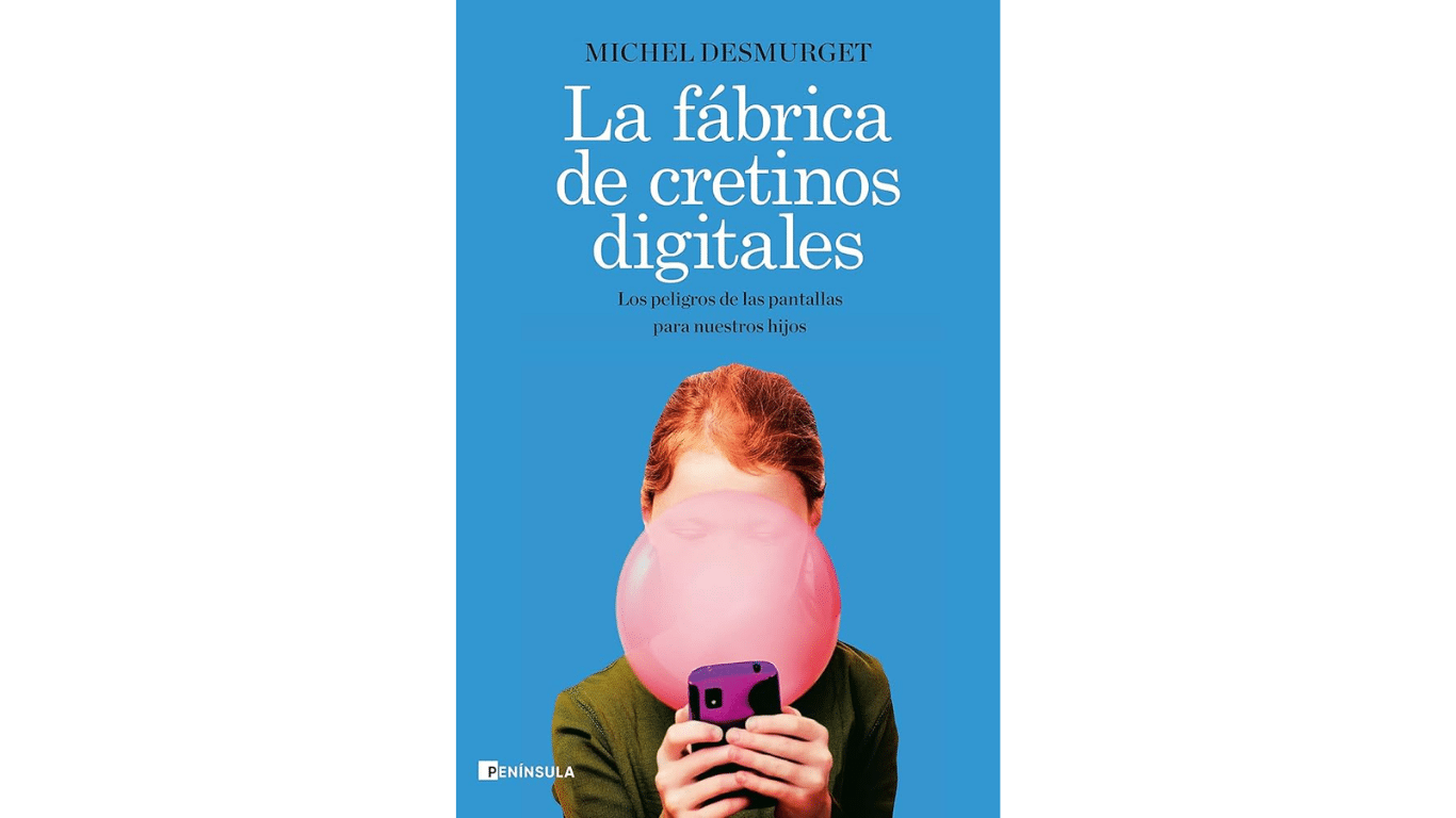 Lectura recomendada: La fábrica de cretinos digitales: Los peligros de las pantallas para nuestros hijos